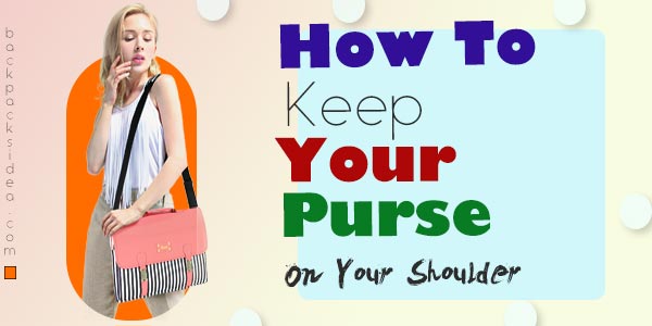 Read more about the article How To Keep Your Purse On Your Shoulder [Easily Solved]