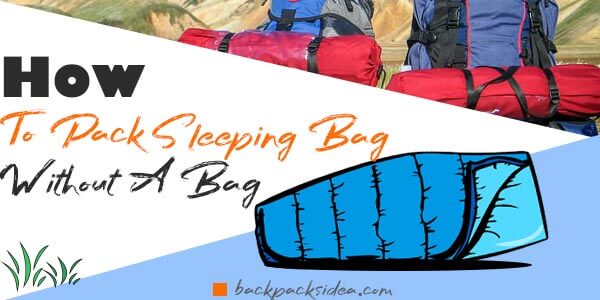 Read more about the article How To Pack A Sleeping Bag Without A Bag [Easy Tips]