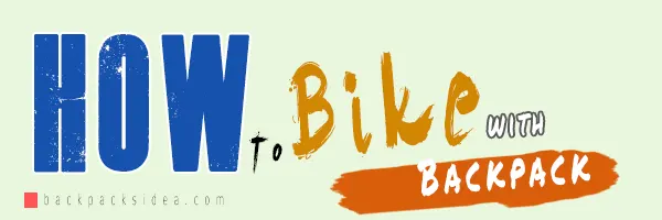 Read more about the article How To Bike With A Backpack 2023[No Shower]