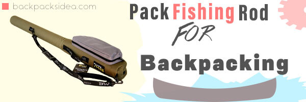 Read more about the article How To Pack A Fishing Pole For Backpacking? [Beginners Guide]