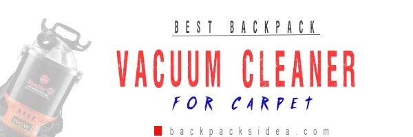 You are currently viewing Best Backpack Vacuum For Carpet 2022[Latest Top Pick]