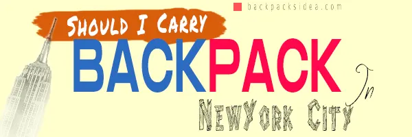 You are currently viewing Should I Carry A Backpack In NYC?[Facts You Should Know]