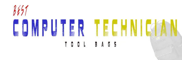 5 Best Computer Technician Tool Bags: Compact & Lightweight