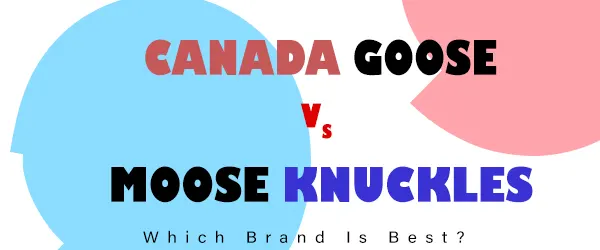 You are currently viewing Canada Goose Vs Moose Knuckles: Differences & Similarities