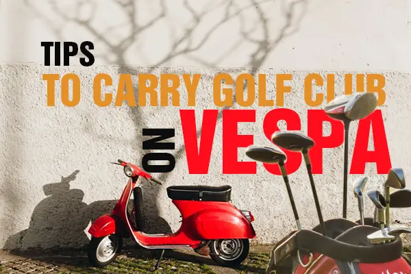 tips to carry golf club on vespa