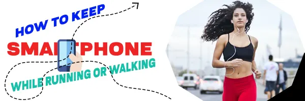 You are currently viewing How To Keep A Phone While Running Or Walking