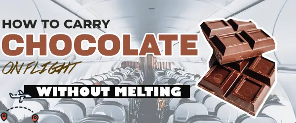 10 Quick Ways To Keep Chocolates In Flight From Melting