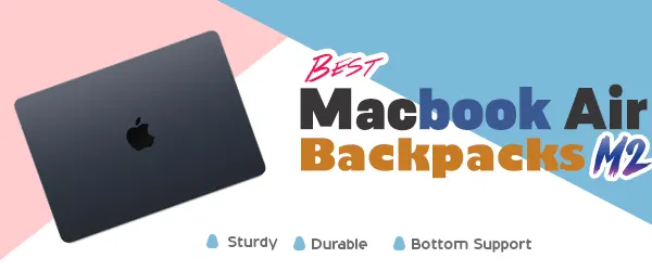 7 Best Backpacks For Macbook Air M2 2022[Latest & Durable]