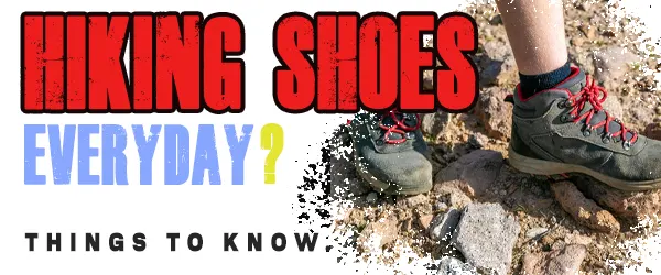 Read more about the article Can You Wear Hiking Shoes Everyday [Precautions]