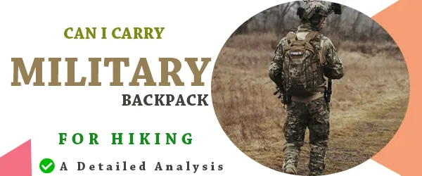 Read more about the article Are Military Backpacks Good For Hiking [Clarify]