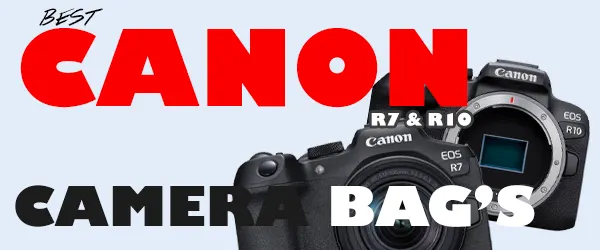 best camera bags for canon r7 and r10